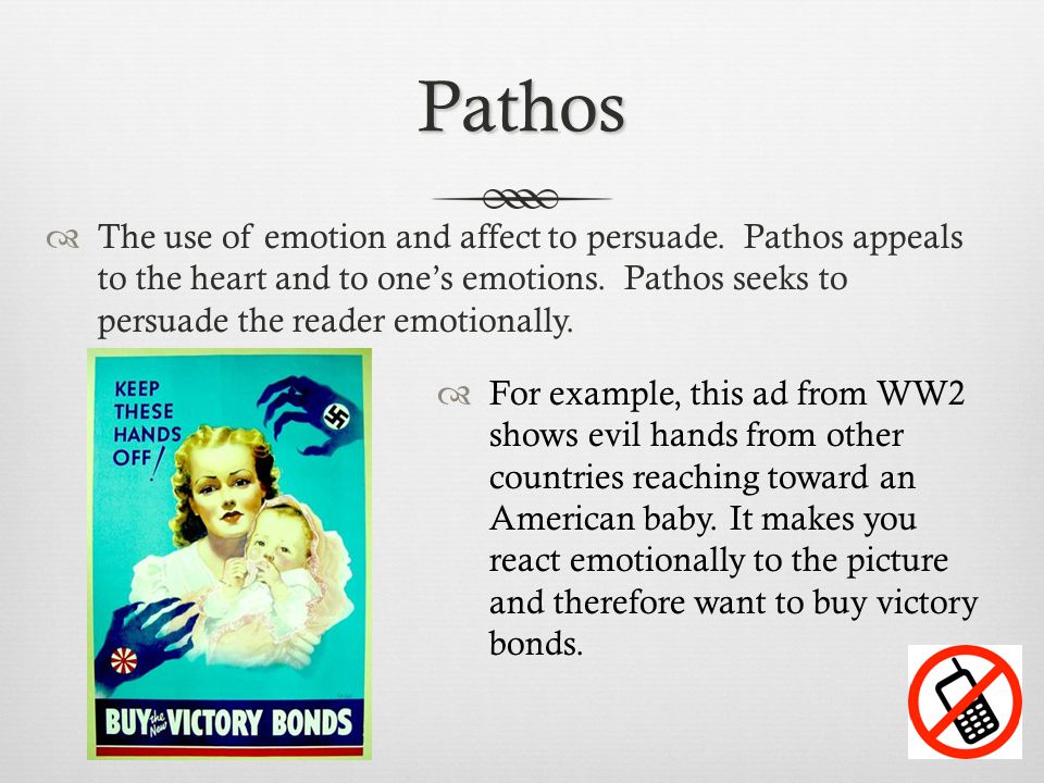 Pathos  The use of emotion and affect to persuade.