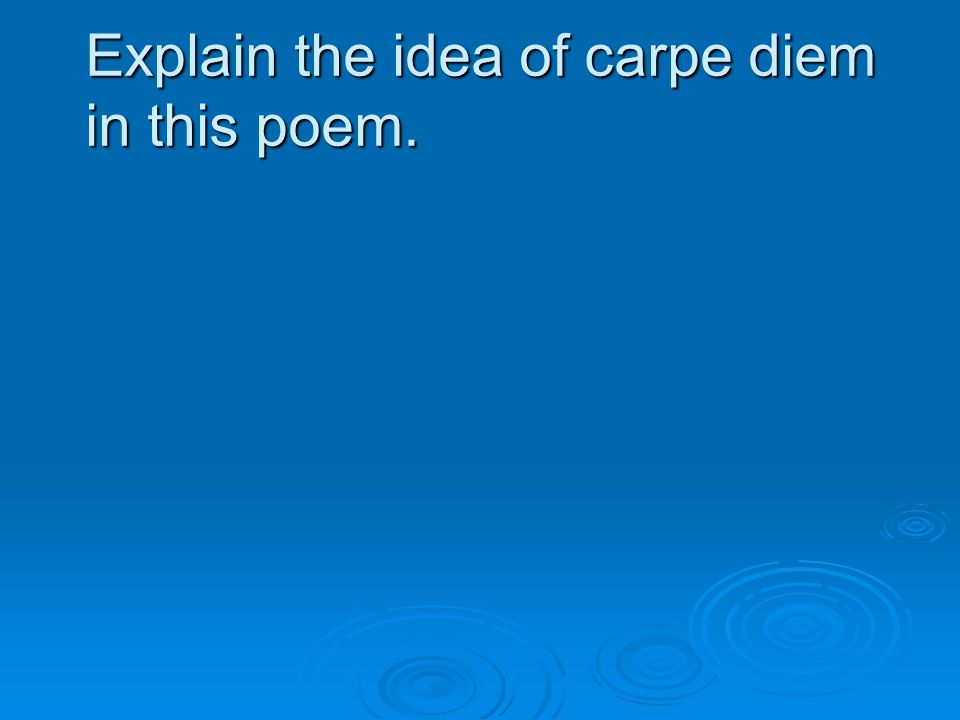 Explain the idea of carpe diem in this poem.