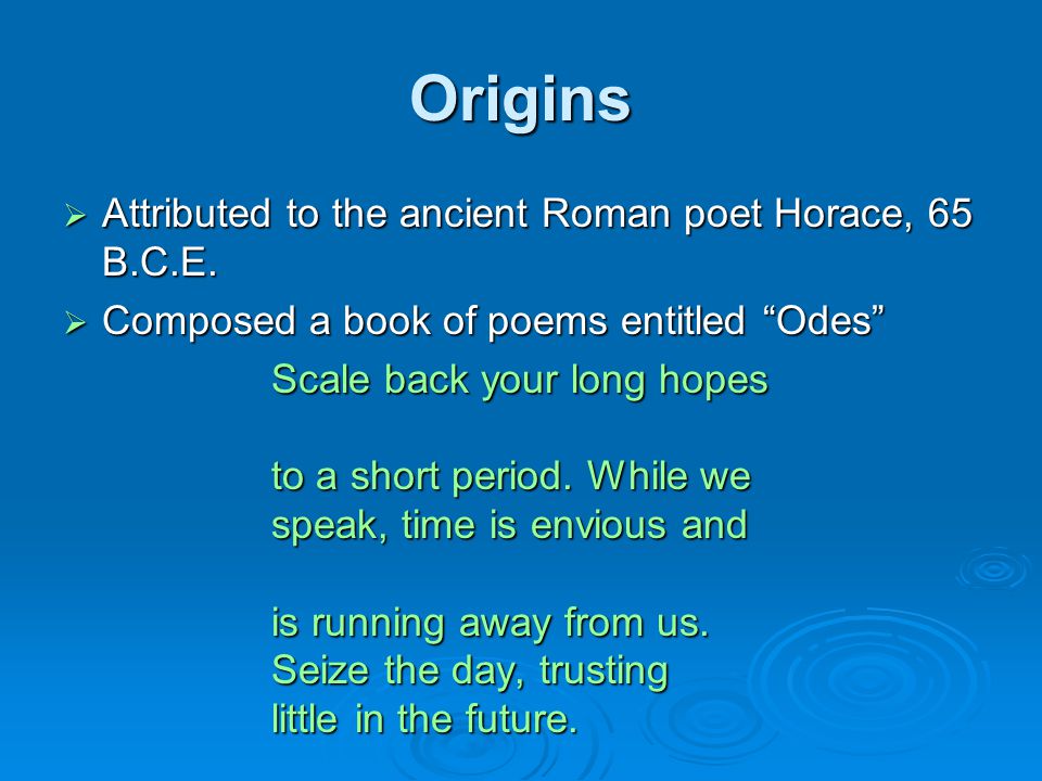 Origins  Attributed to the ancient Roman poet Horace, 65 B.C.E.