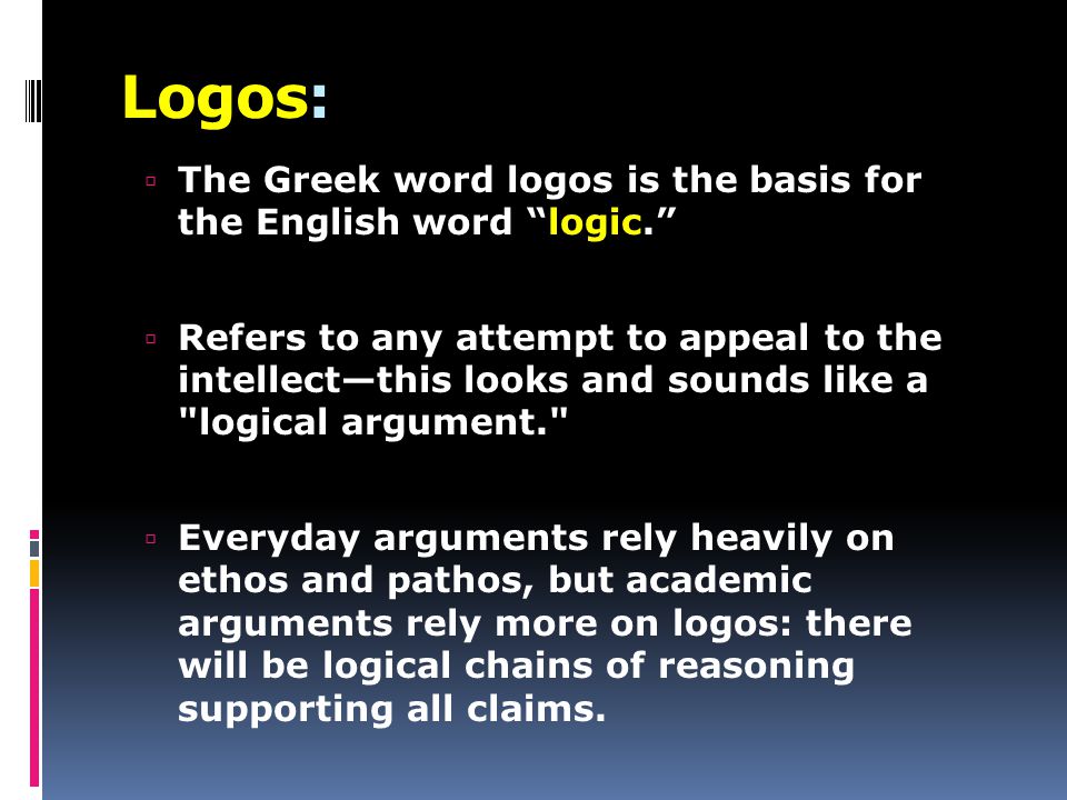LOGOS:  Appeals rely on the audience’s intelligence to persuade them.