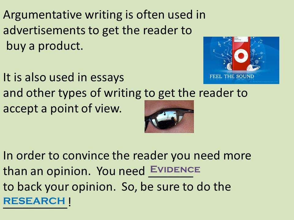 Argumentative writing is often used in advertisements to get the reader to buy a product.