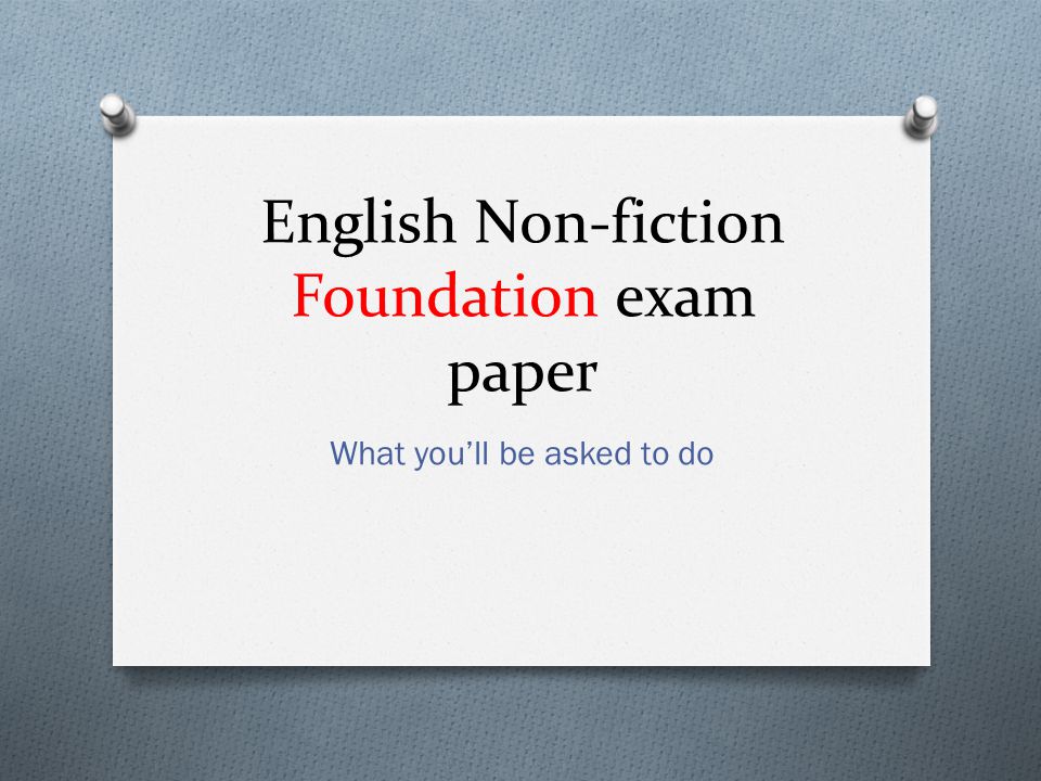 English Non-fiction Foundation exam paper What you’ll be asked to do