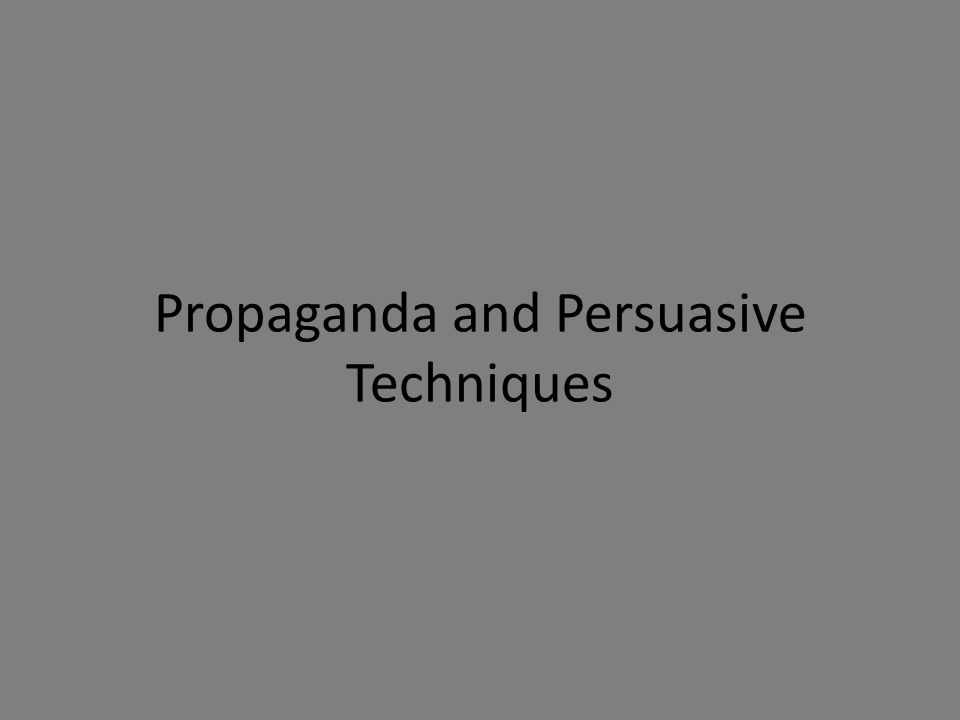 Propaganda and Persuasive Techniques