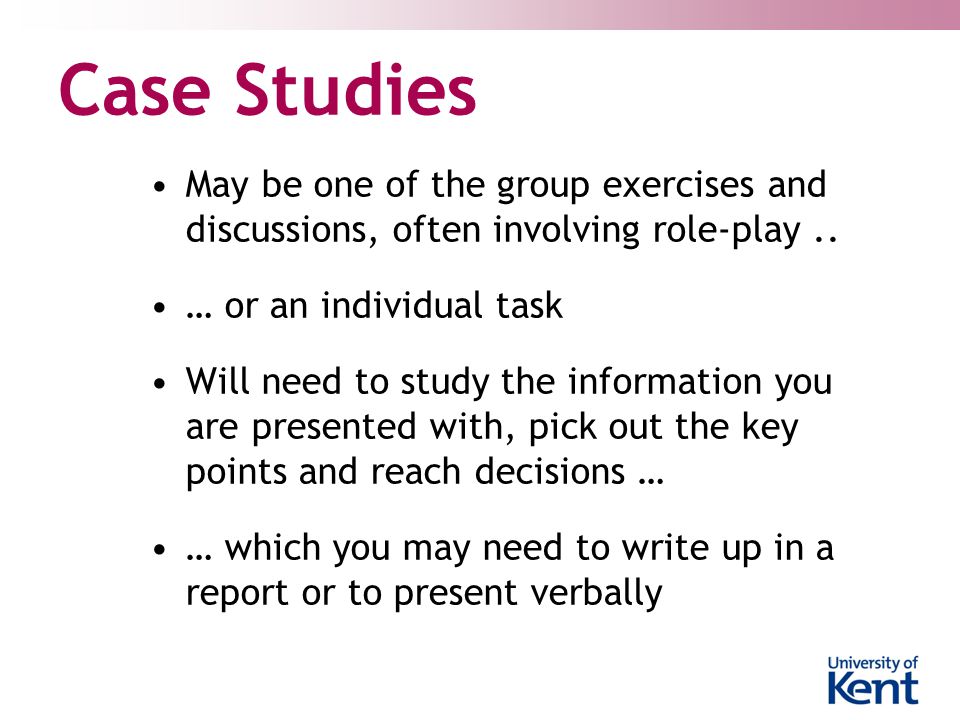 Case Studies May be one of the group exercises and discussions, often involving role-play..