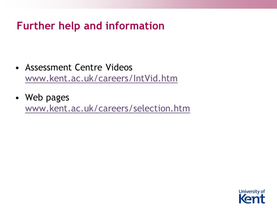Further help and information Assessment Centre Videos     Web pages