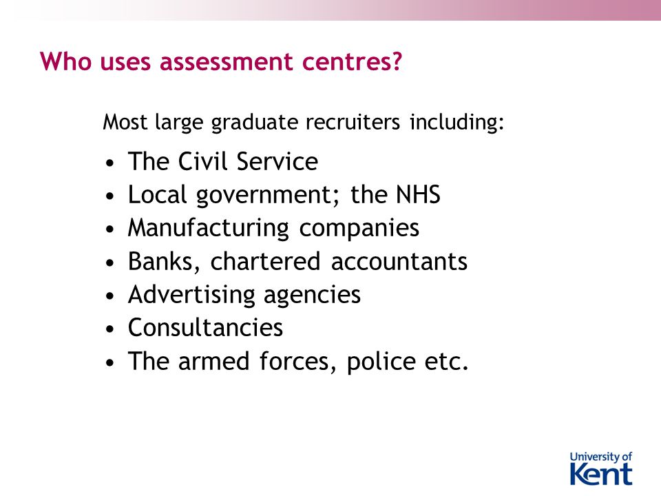 Who uses assessment centres.