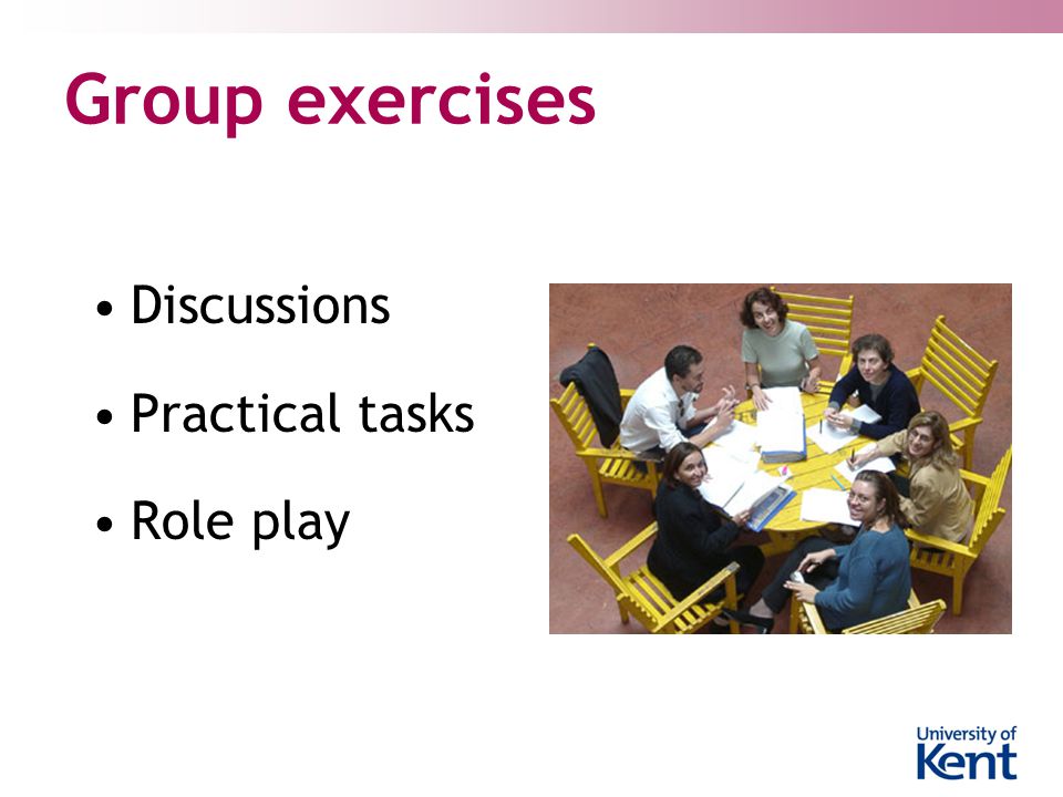 Group exercises Discussions Practical tasks Role play