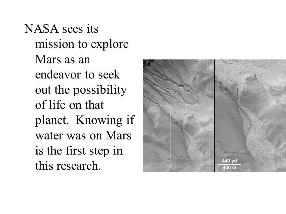 NASA sees its mission to explore Mars as an endeavor to seek out the possibility of life on that planet.