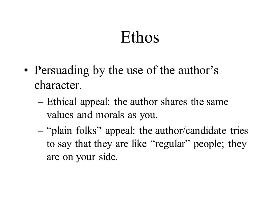 Ethos Persuading by the use of the author’s character.