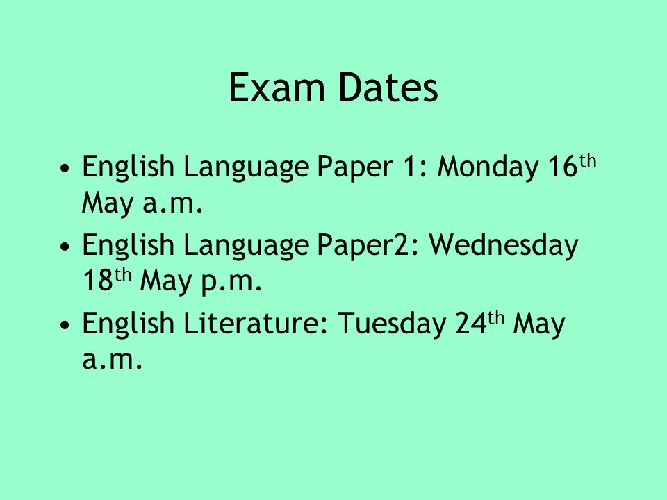 Exam Dates English Language Paper 1: Monday 16 th May a.m.