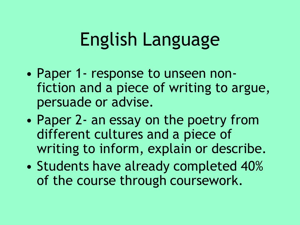 English Language Paper 1- response to unseen non- fiction and a piece of writing to argue, persuade or advise.