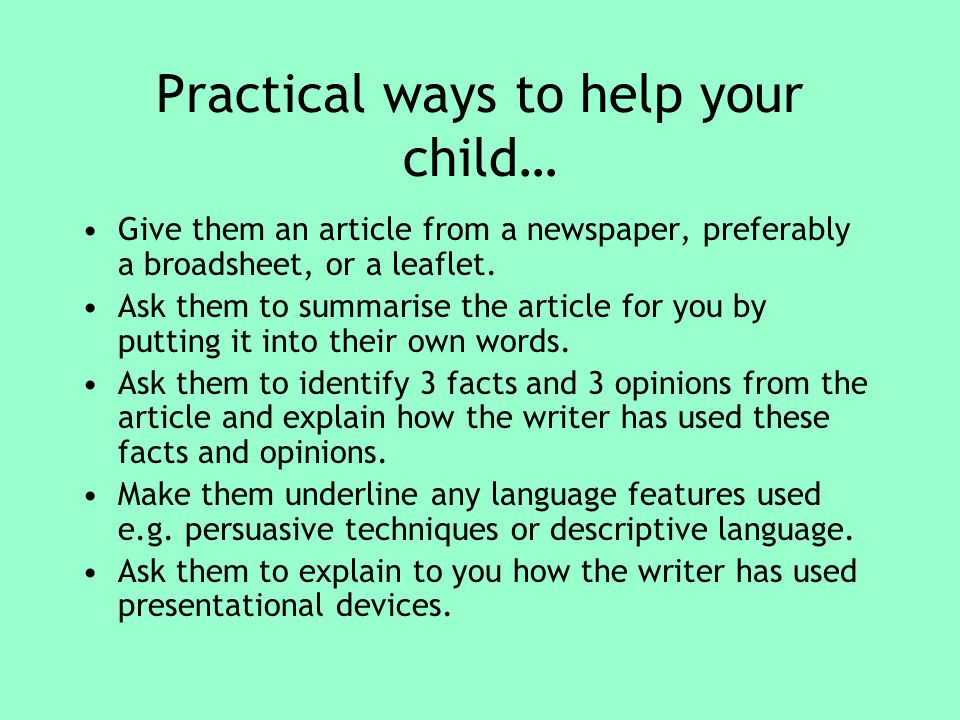 Practical ways to help your child… Give them an article from a newspaper, preferably a broadsheet, or a leaflet.