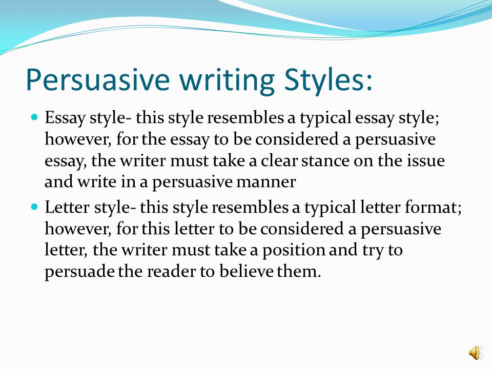 persuasive essay styles Learning how to write a persuasive essay has life long benefits convince anyone over to your side of the argument by following these rules and tips. persuasive essay styles Learning how to write a persuasive essay has life long benefits convince anyone over to your side of the argument by following these rules and tips.