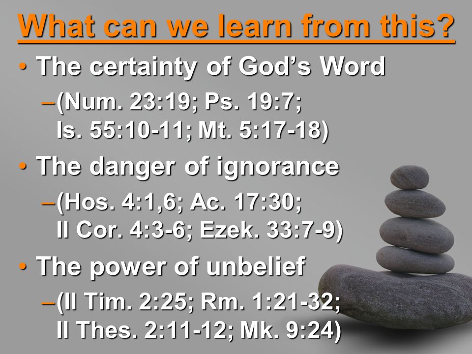 What can we learn from this. The certainty of God’s WordThe certainty of God’s Word –(Num.