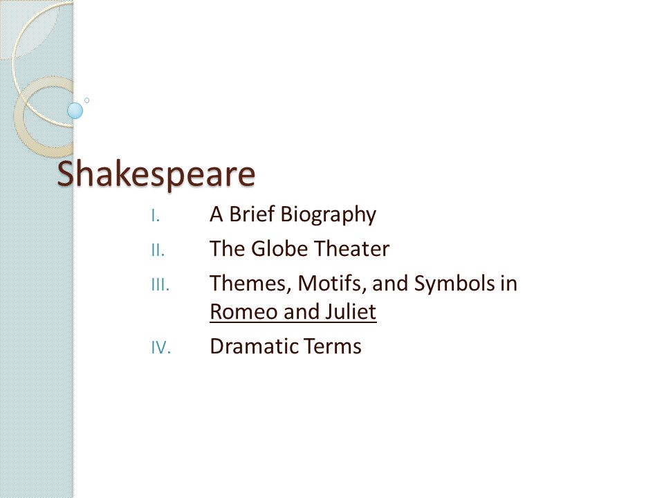 Shakespeare I. A Brief Biography II. The Globe Theater III.