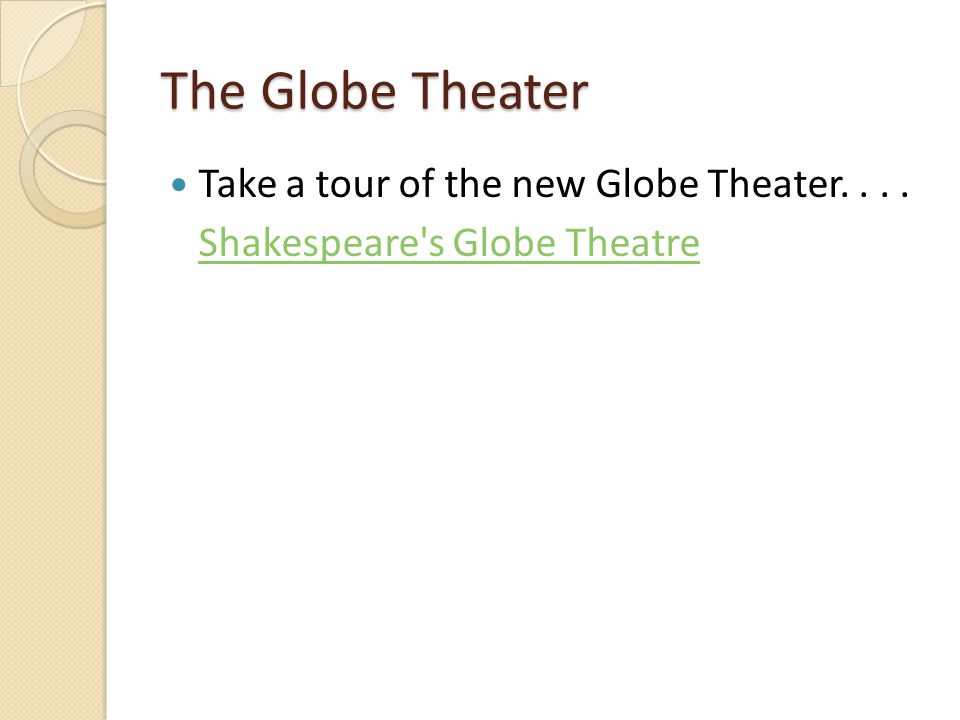 The Globe Theater Take a tour of the new Globe Theater.... Shakespeare s Globe Theatre