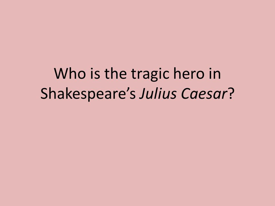Julius Caesar Tragic Hero Essay