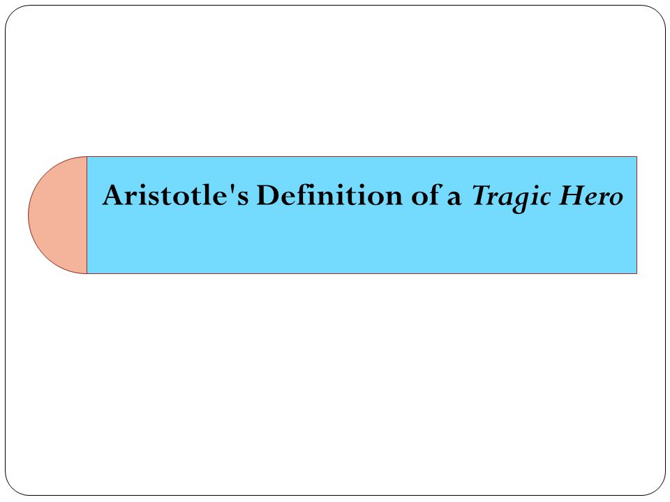 Aristotle s Definition of a Tragic Hero