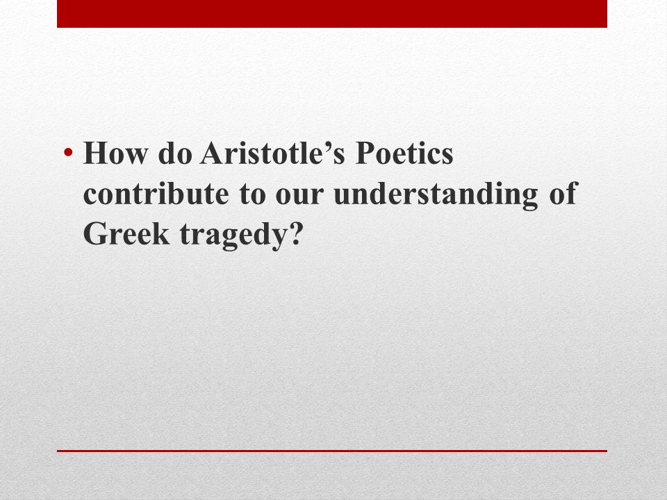 How do Aristotle’s Poetics contribute to our understanding of Greek tragedy