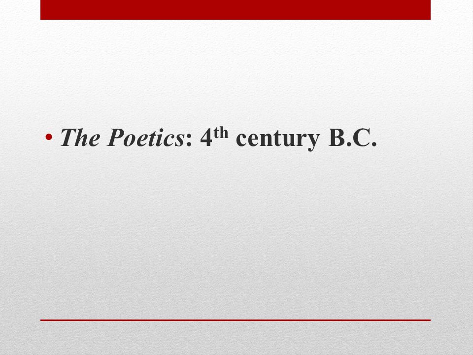 The Poetics: 4 th century B.C.