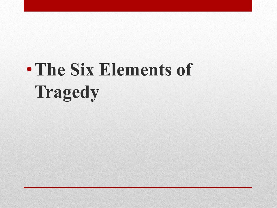 The Six Elements of Tragedy