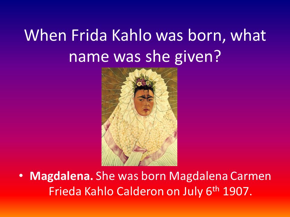 When Frida Kahlo was born, what name was she given.