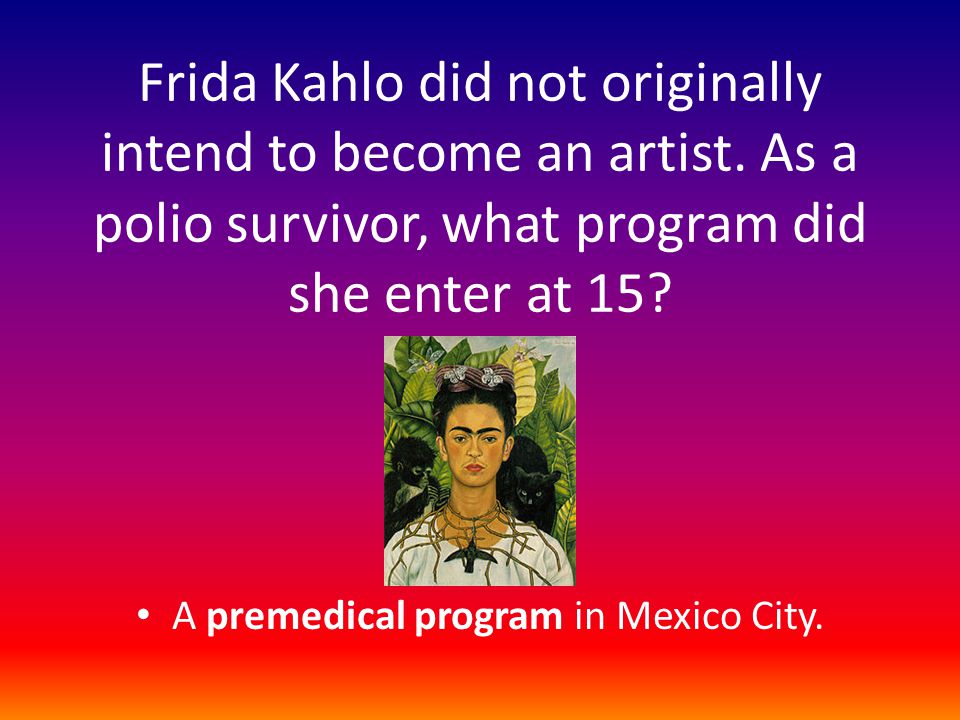 Frida Kahlo did not originally intend to become an artist.
