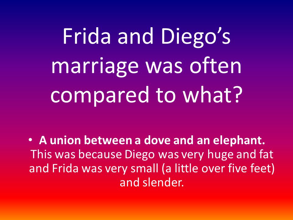 Frida and Diego’s marriage was often compared to what.