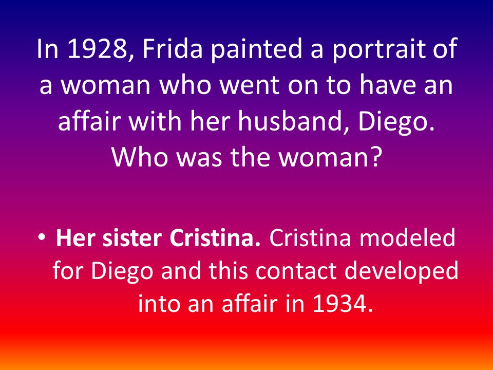 In 1928, Frida painted a portrait of a woman who went on to have an affair with her husband, Diego.
