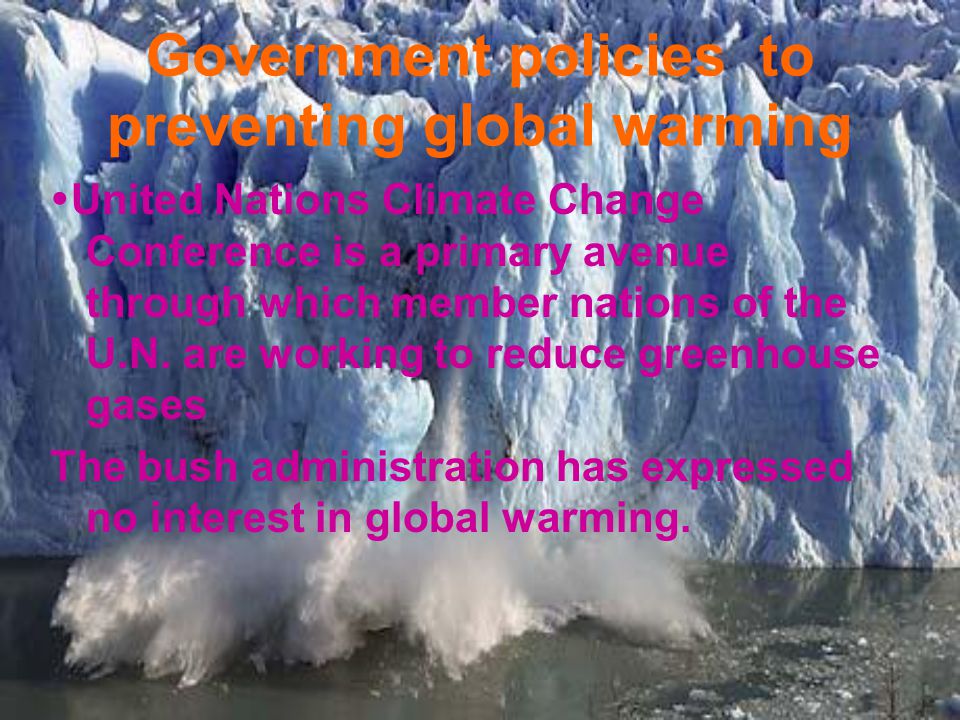 Government policies to preventing global warming  United Nations Climate Change Conference is a primary avenue through which member nations of the U.N.