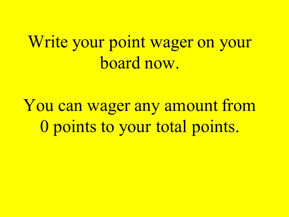 Write your point wager on your board now.