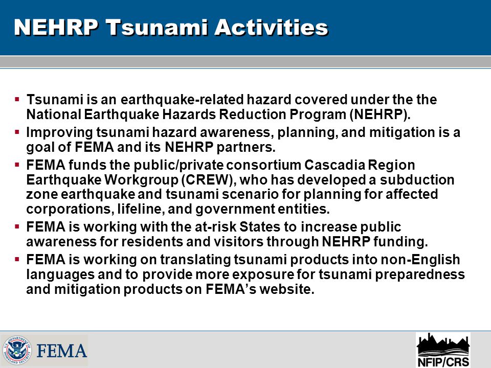 NEHRP Tsunami Activities  Tsunami is an earthquake-related hazard covered under the the National Earthquake Hazards Reduction Program (NEHRP).