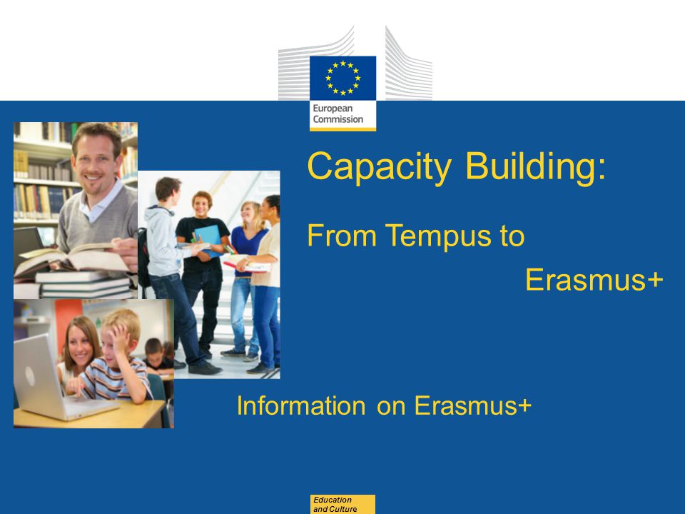 Date: in 12 pts Education and Culture Capacity Building: From Tempus to Erasmus+ Information on Erasmus+