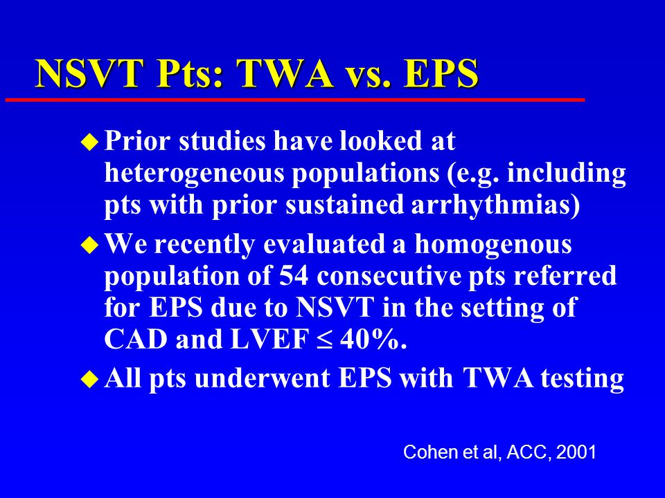 NSVT Pts: TWA vs. EPS u Prior studies have looked at heterogeneous populations (e.g.