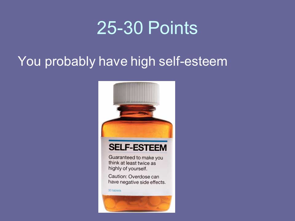 25-30 Points You probably have high self-esteem