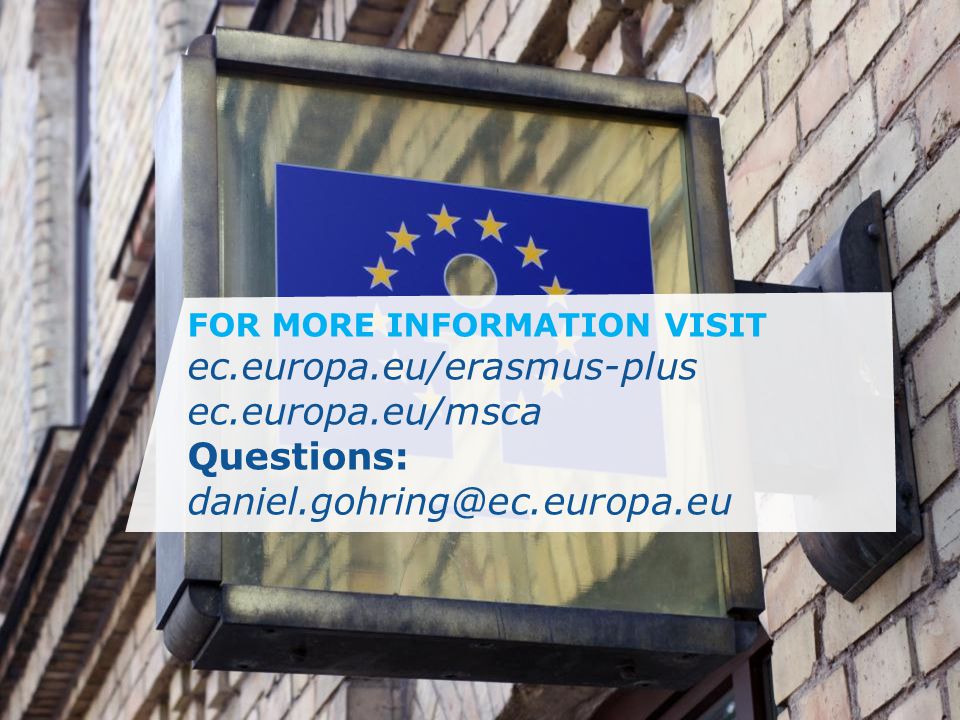 Date: in 12 pts FOR MORE INFORMATION VISIT ec.europa.eu/erasmus-plus ec.europa.eu/msca Questions: