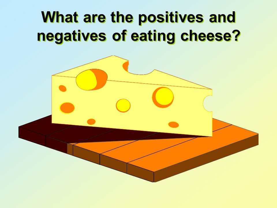 What are the positives and negatives of eating cheese