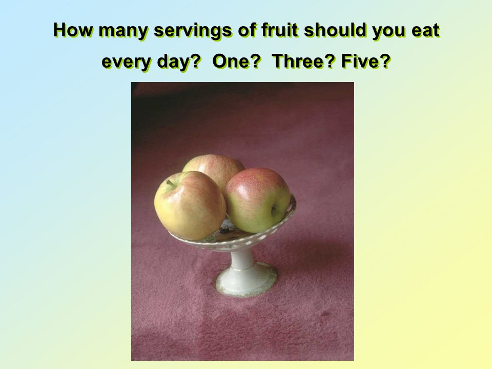 How many servings of fruit should you eat every day One Three Five