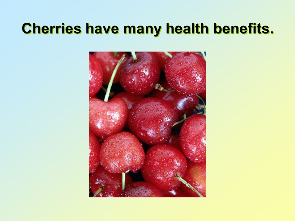 Cherries have many health benefits.