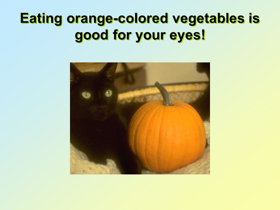 Eating orange-colored vegetables is good for your eyes!