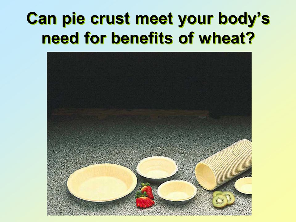 Can pie crust meet your body’s need for benefits of wheat
