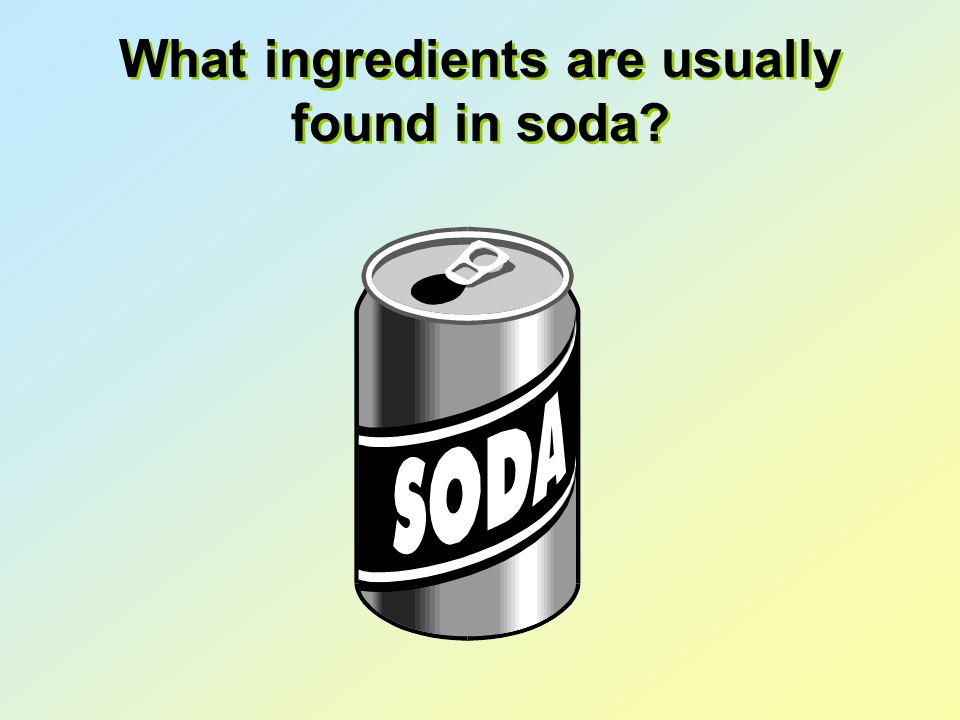 What ingredients are usually found in soda