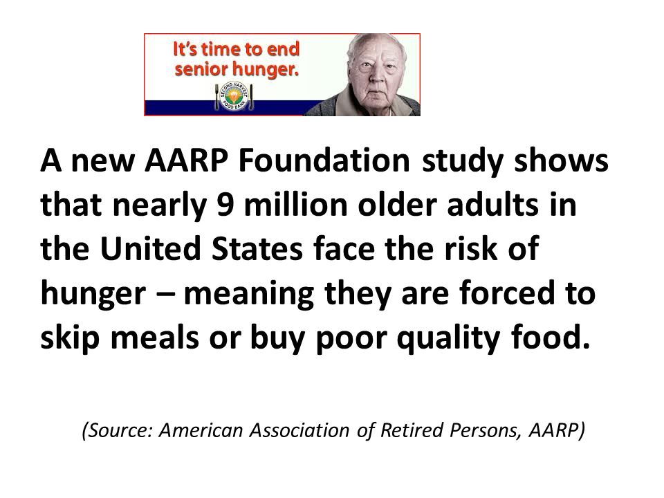A new AARP Foundation study shows that nearly 9 million older adults in the United States face the risk of hunger – meaning they are forced to skip meals or buy poor quality food.