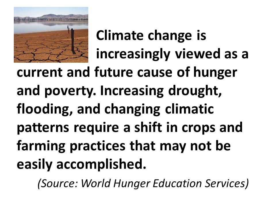 Climate change is increasingly viewed as a current and future cause of hunger and poverty.