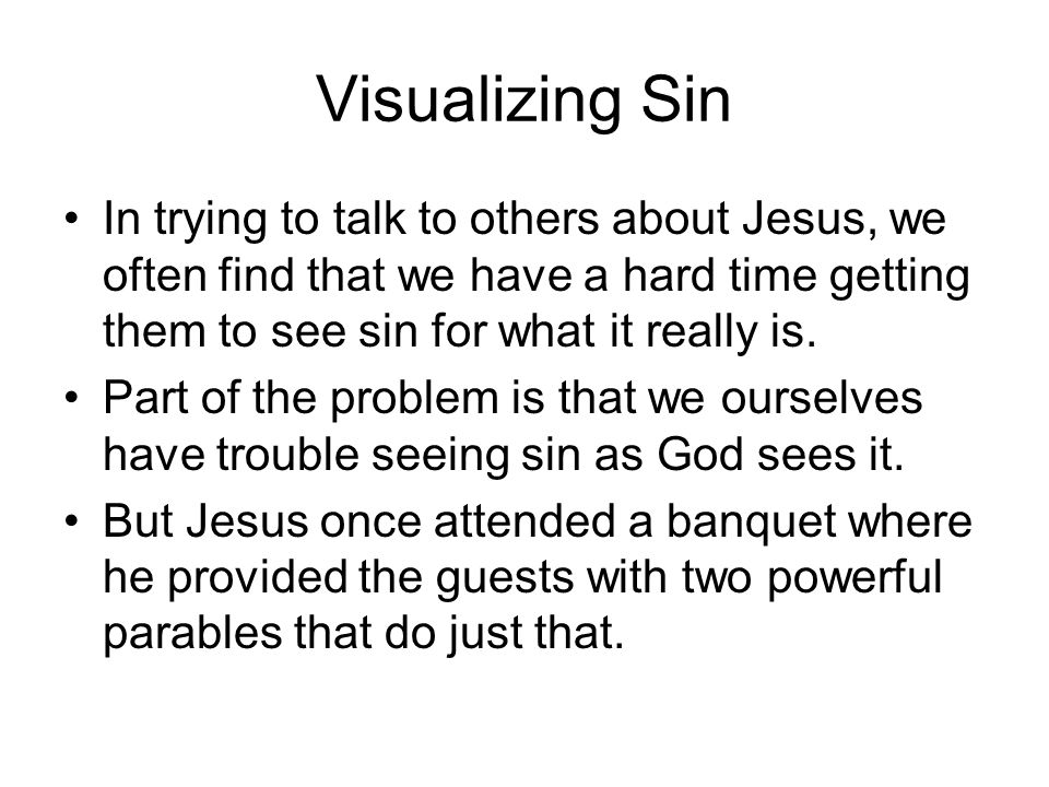 Visualizing Sin In trying to talk to others about Jesus, we often find that we have a hard time getting them to see sin for what it really is.