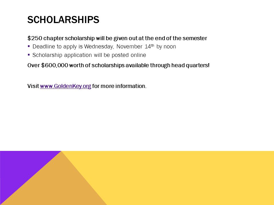 SCHOLARSHIPS $250 chapter scholarship will be given out at the end of the semester  Deadline to apply is Wednesday, November 14 th by noon  Scholarship application will be posted online Over $600,000 worth of scholarships available through head quarters.