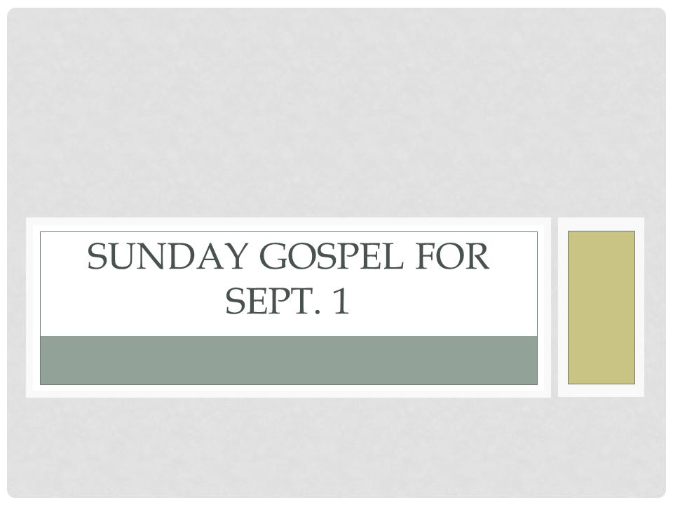 SUNDAY GOSPEL FOR SEPT. 1
