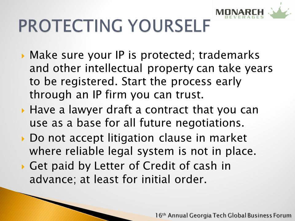  Make sure your IP is protected; trademarks and other intellectual property can take years to be registered.