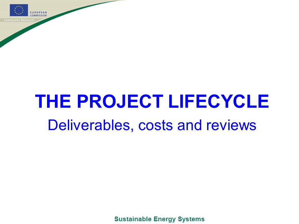 Sustainable Energy Systems THE PROJECT LIFECYCLE Deliverables, costs and reviews