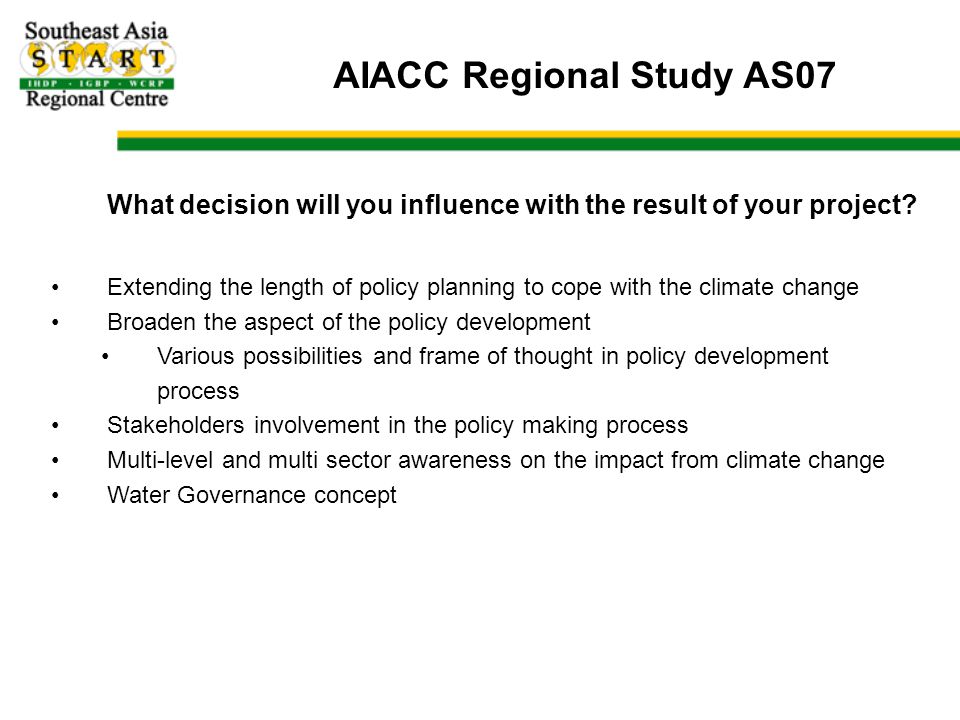 AIACC Regional Study AS07 What decision will you influence with the result of your project.